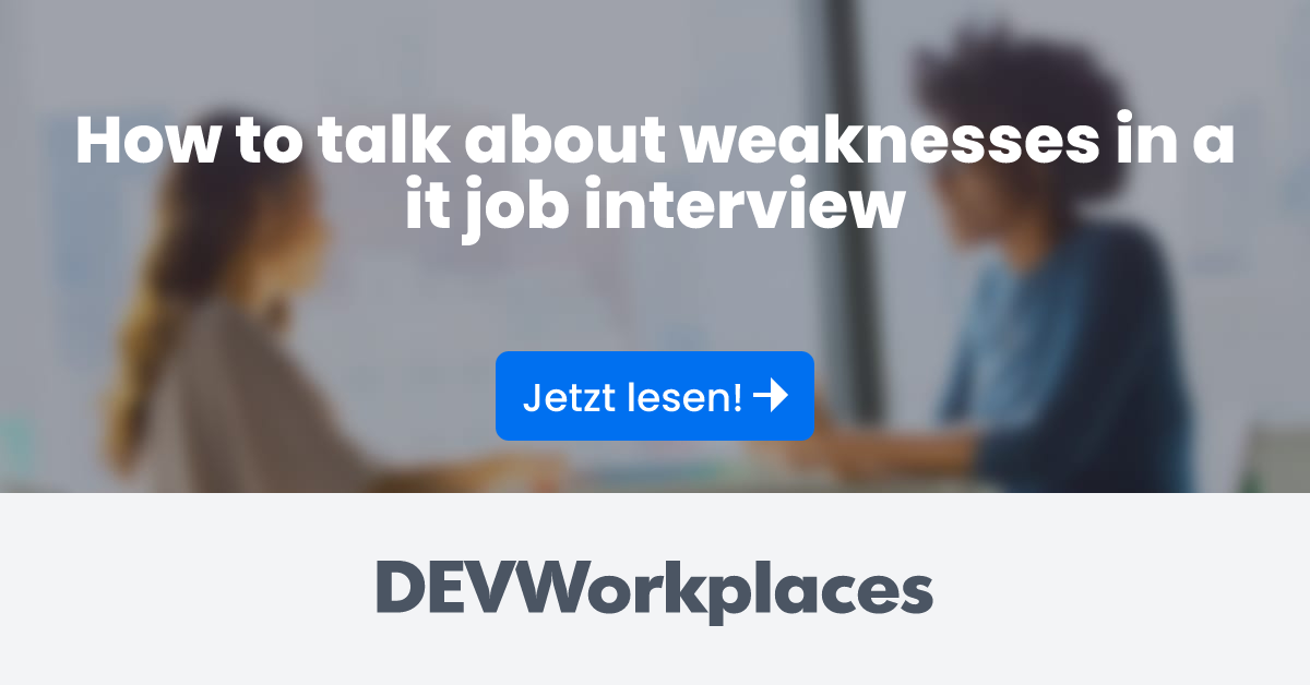 How to talk about weaknesses in a it job interview - DEVworkplaces.com