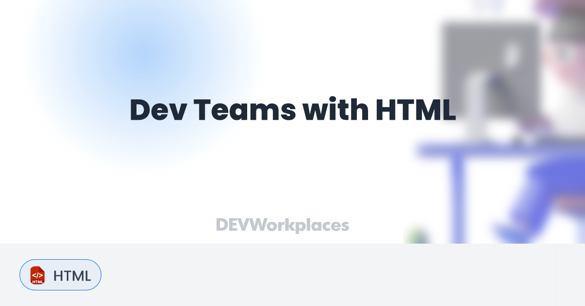 Dev Teams with HTML - DEVworkplaces.com