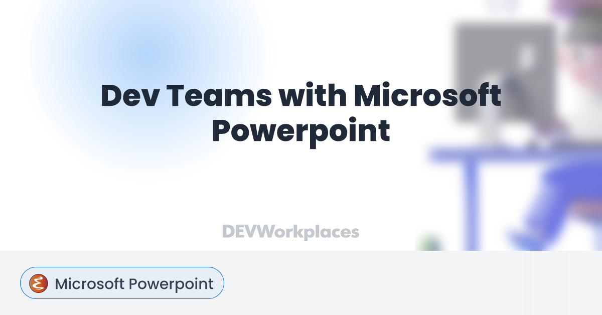 Dev Teams with Microsoft Powerpoint - DEVworkplaces.com