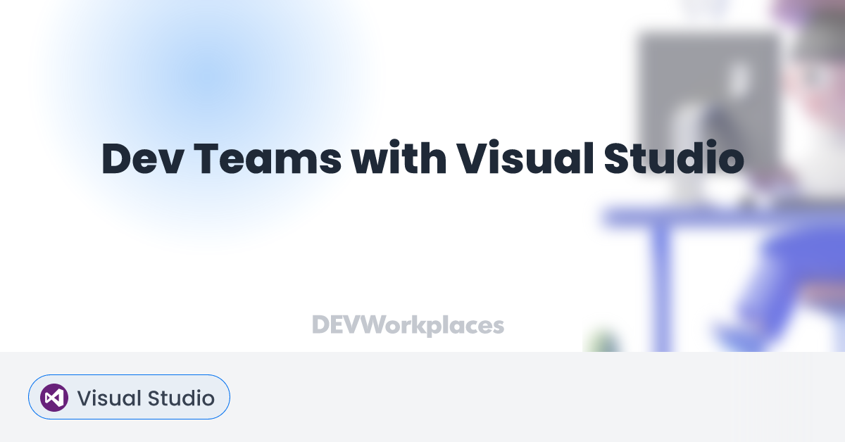 Dev Teams with Visual Studio - DEVworkplaces.com